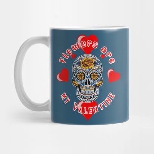 Flower are my Valentine | Halloween Valentine's Day | Anti Valentine Mug